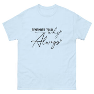 Unisex T-Shirt – Statement – remember your why always TS02