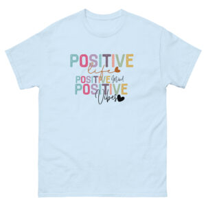 Unisex T-Shirt – Statement – Positive life, positive mind, positive vibes TS11