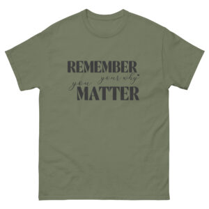 Unisex T-Shirt – Statement – Remember your why you matter TS04