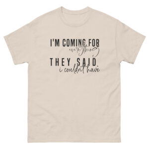 Unisex T-Shirt – Statement – I’m coming for everything TS03