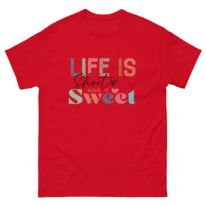 Unisex T-Shirt – Statement – Life is short, make it sweet TS12