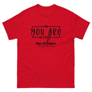 Unisex T-Shirt – Statement – You are enough, don’t let anyone tell you otherwise TS15