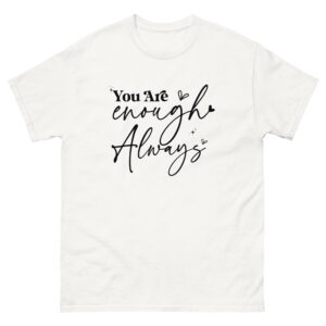 Unisex T-Shirt – Statement – You are enough, always TS05