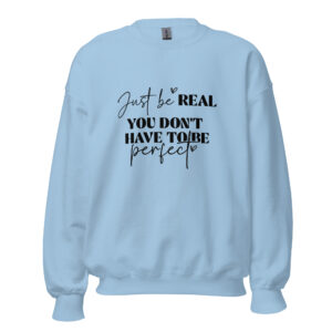 Unisex Sweater – Statement – Just be real, you don’t have to be perfect SS06