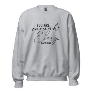 Unisex Sweater – Statement – You are enough, every damn day SS09