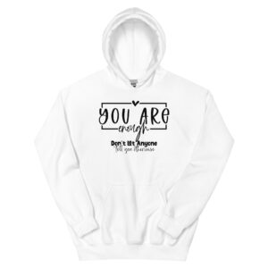 Unisex Hoodie – Statement – You are enough, don’t let anyone tell you otherwise HS15