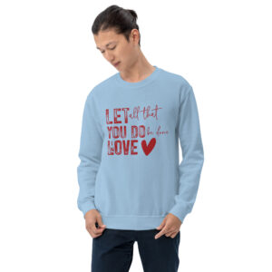 Unisex Sweatshirt – Let all that You Do be done in LOVE VS34