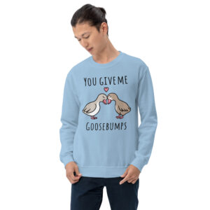 Unisex Sweatshirt – You give me Goosebumps VS37
