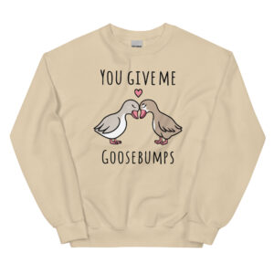 Unisex Sweatshirt – You give me Goosebumps VS37