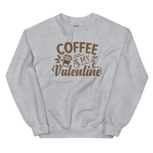 Unisex Sweatshirt – COFFEE is my Valentine VS29